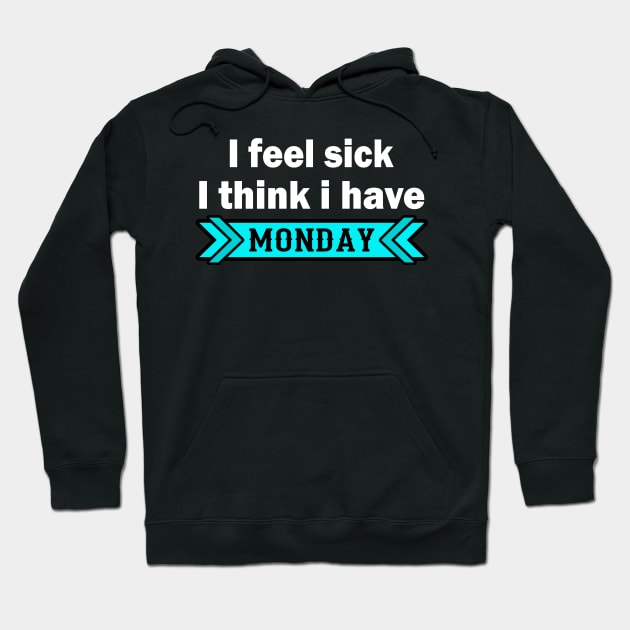 I Feel Sick - Monday - Funny Saying Hoodie by Hariolf´s Mega Store